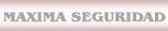 MAXIMA SEGURIDAD