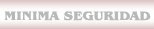 MINIMA SEGURIDAD